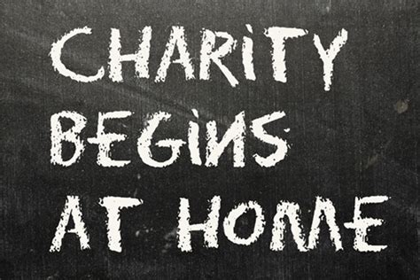 charity starts at home|Definition of 'charity begins at home' .
